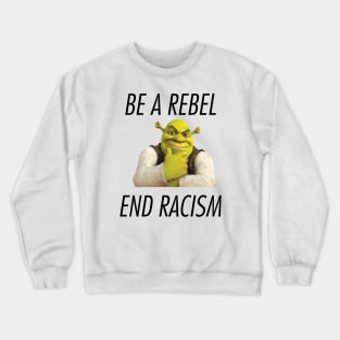 Be A Rebel End Racism Crewneck Sweatshirt